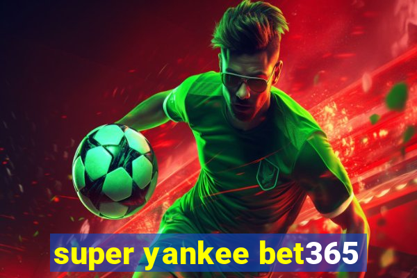 super yankee bet365